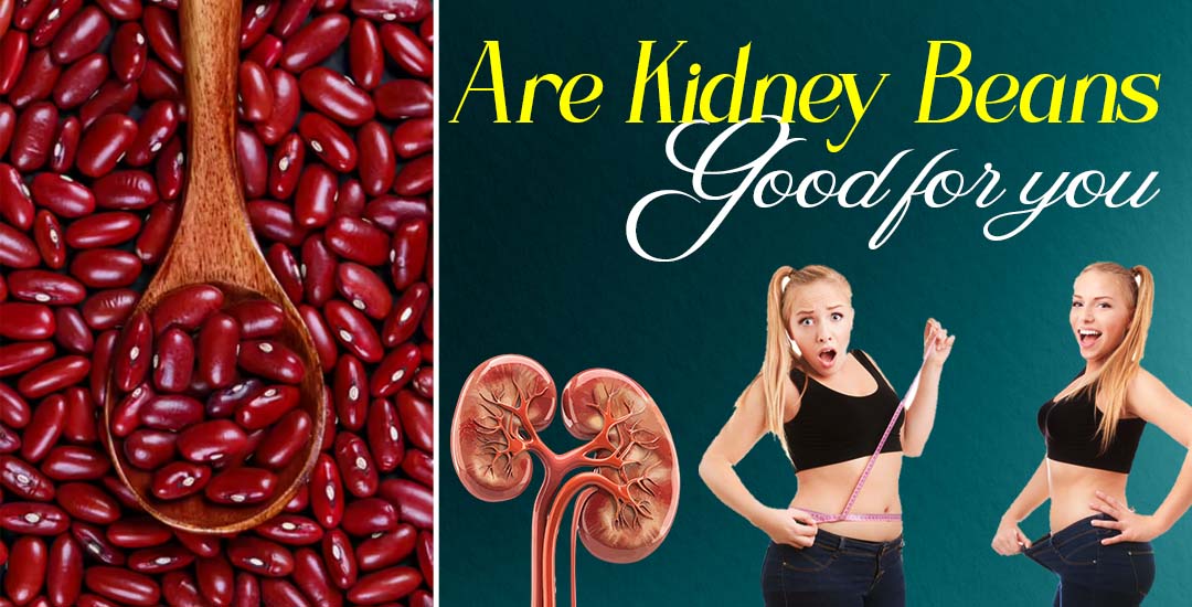 Are Kidney Beans Good for You?